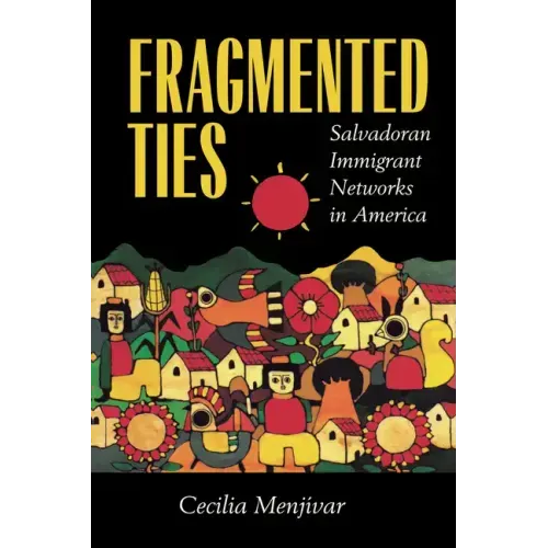 Fragmented Ties: Salvadoran Immigrant Networks in America - Paperback