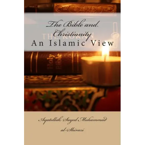 The Bible and Christianity: An Islamic View - Paperback