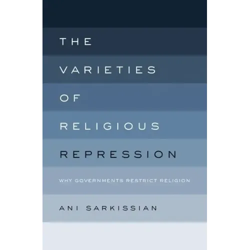 Varieties of Religious Repression: Why Governments Restrict Religion - Hardcover