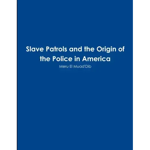 Slave Patrols and the Orign of the Police in America - Paperback