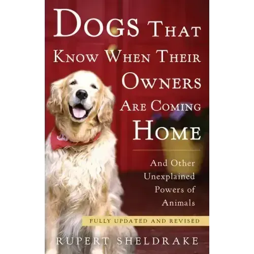 Dogs That Know When Their Owners Are Coming Home: And Other Unexplained Powers of Animals - Paperback