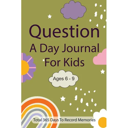 Question A Day Journal for Kids Ages 6-9: Total 365 days To Record Memories with Writing Prompts (Guided Self-Exploration Thoughtful Prompts) - Paperback
