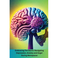 Embracing The Storm: Navigating Depression, Anxiety and Anger During Menopause: Navigating