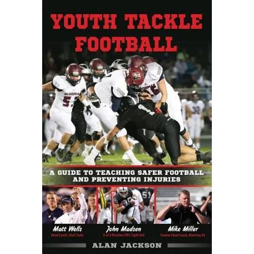 Youth Tackle Football: A Guide to Teaching Safer Football and Preventing Injuries - Paperback
