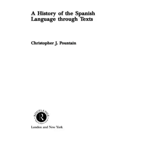 A History of the Spanish Language Through Texts - Paperback