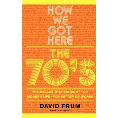 How We Got Here: The 70s the Decade That Brought You Modern Life -- For Better or Worse - Paperback