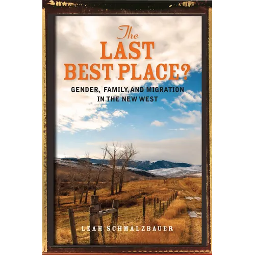 The Last Best Place?: Gender, Family, and Migration in the New West - Hardcover