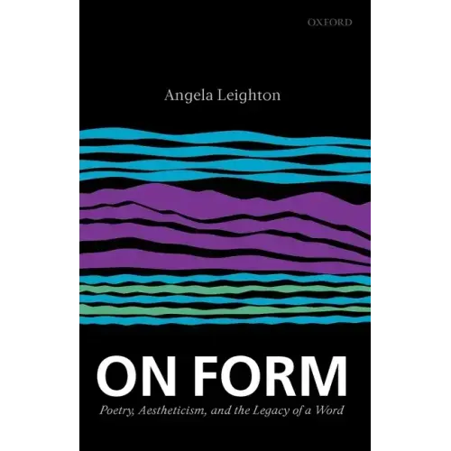 On Form: Poetry, Aestheticism, and the Legacy of a Word - Paperback