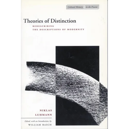Theories of Distinction: Redescribing the Descriptions of Modernity