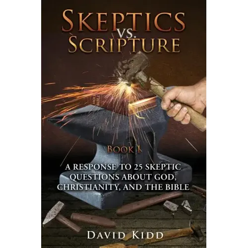 Skeptics vs. Scripture Book I: A Response to 25 Skeptic Questions About God, Christianity, and the Bible - Paperback