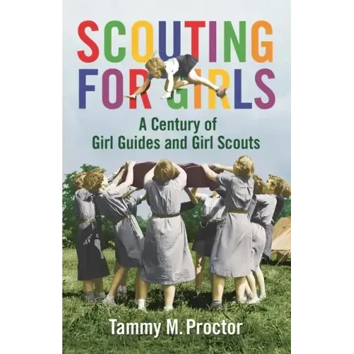 Scouting for Girls: A Century of Girl Guides and Girl Scouts - Hardcover
