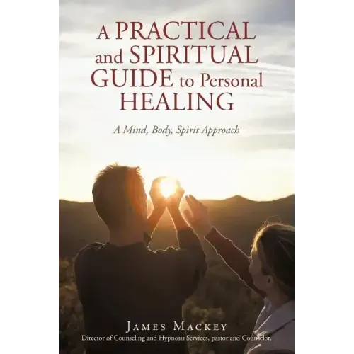 A Practical and Spiritual Guide to Personal Healing: A Mind, Body, Spirit Approach - Paperback