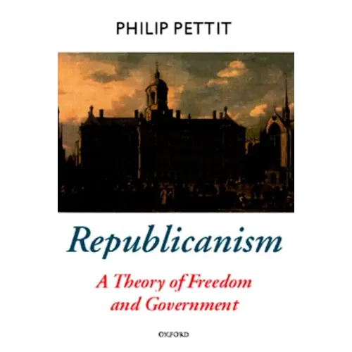 Republicanism: A Theory of Freedom and Government - Paperback
