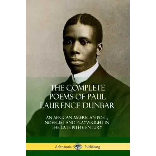 The Complete Poems of Paul Laurence Dunbar: An African American Poet, Novelist and Playwright in the Late 19th Century - Paperback