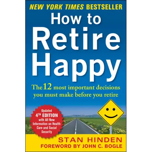 How to Retire Happy, Fourth Edition: The 12 Most Important Decisions You Must Make Before You Retire - Paperback