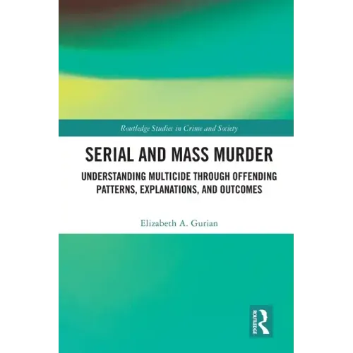 Serial and Mass Murder: Understanding Multicide through Offending Patterns, Explanations, and Outcomes - Paperback