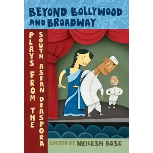 Beyond Bollywood and Broadway: Plays from the South Asian Diaspora - Paperback
