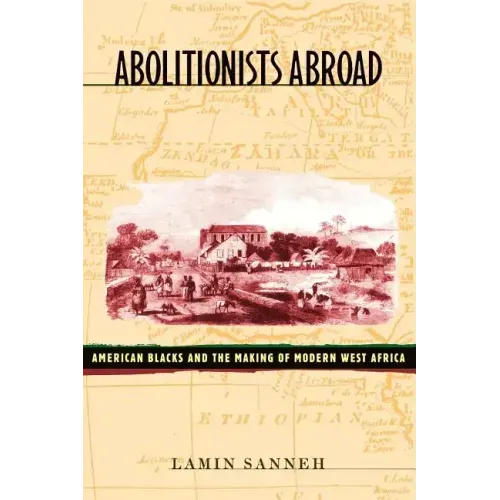 Abolitionists Abroad: American Blacks and the Making of Modern West Africa - Paperback