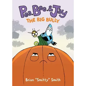 Pea, Bee, & Jay #6: The Big Bully: A Graphic Novel - Hardcover