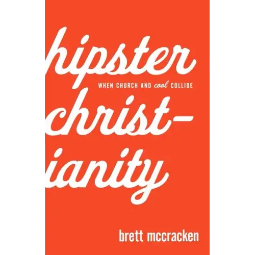 Hipster Christianity: When Church and Cool Collide - Paperback
