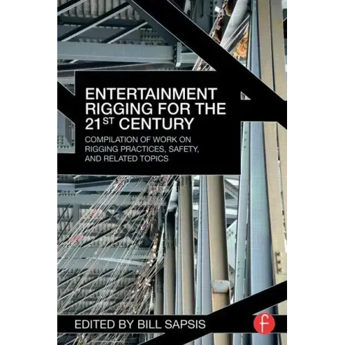 Entertainment Rigging for the 21st Century: Compilation of Work on Rigging Practices, Safety, and Related Topics - Paperback