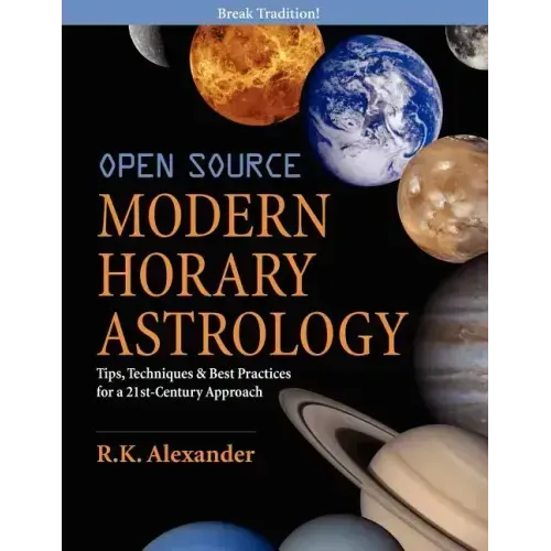 Open Source Modern Horary Astrology: Tips, Techniques & Best Practices for a 21st Century Approach - Paperback
