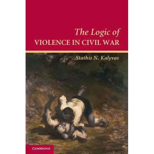 The Logic of Violence in Civil War - Paperback