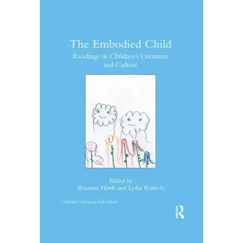 The Embodied Child: Readings in Children's Literature and Culture - Paperback