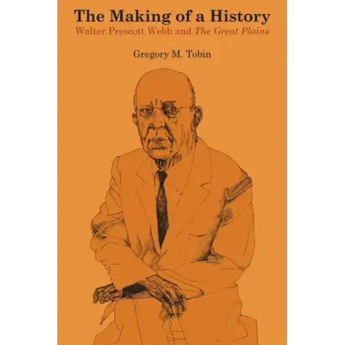 The Making of a History: Walter Prescott Webb and The Great Plains - Paperback