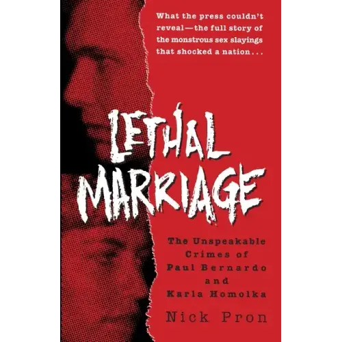 Lethal Marriage: The Unspeakable Crimes of Paul Bernardo and Karla Homolka - Paperback