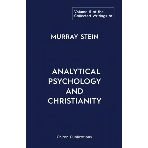 The Collected Writings of Murray Stein: Volume 5: Analytical Psychology and Christianity - Paperback