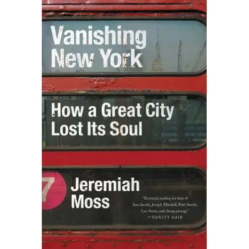Vanishing New York: How a Great City Lost Its Soul - Paperback