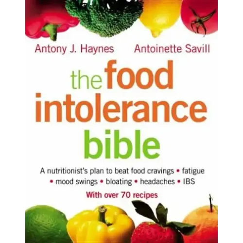 The Food Intolerance Bible: A Nutritionist's Plan to Beat Food Cravings, Fatigue, Mood Swings, Bloating, Headaches and Ibs - Paperback