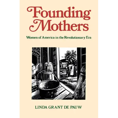Founding Mothers: Women of America in the Revolutionary Era - Paperback