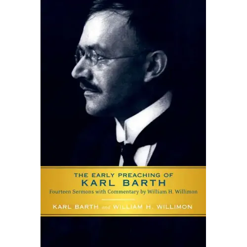 Early Preaching of Karl Barth: Fourteen Sermons with Commentary by William H. Willimon - Paperback