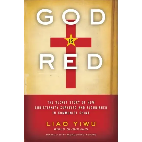 God is Red: The Secret Story of How Christianity Survived and Flourished in Communist China - Paperback