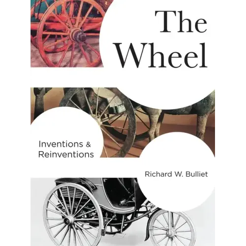 The Wheel: Inventions and Reinventions - Hardcover