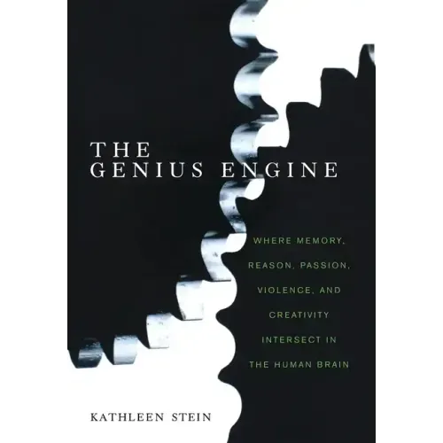 The Genius Engine: Where Memory, Reason, Passion, Violence, and Creativity Intersect in the Human Brain - Hardcover