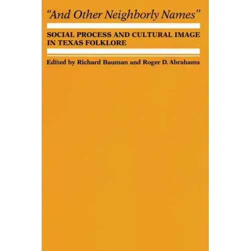 And Other Neighborly Names: Social Process and Cultural Image in Texas Folklore - Paperback