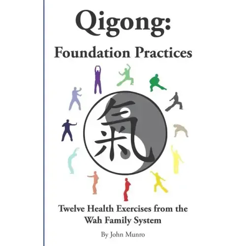 Qigong: Foundation Practices: Twelve Health Exercises From The Wah Family System - Paperback