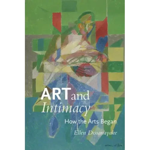 Art and Intimacy: How the Arts Began - Paperback
