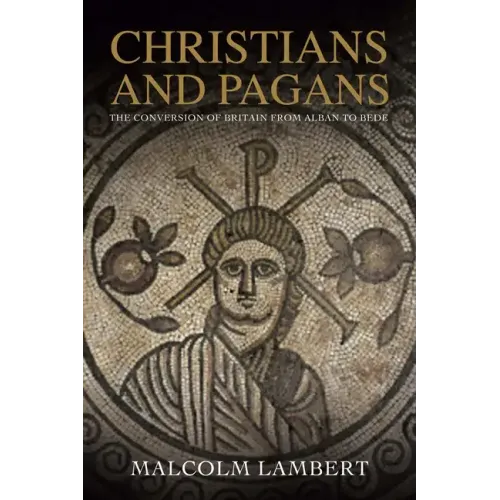 Christians and Pagans: The Conversion of Britain from Alban to Bede - Paperback