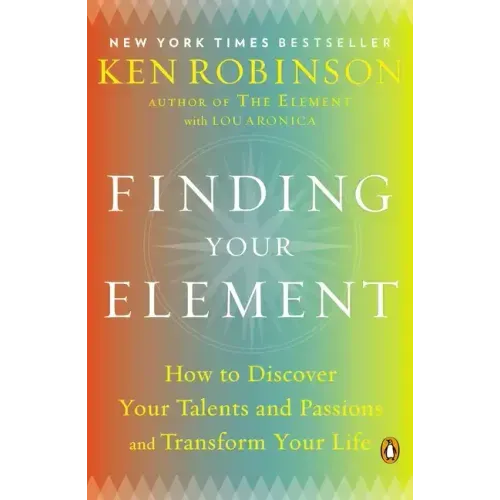 Finding Your Element: How to Discover Your Talents and Passions and Transform Your Life - Paperback