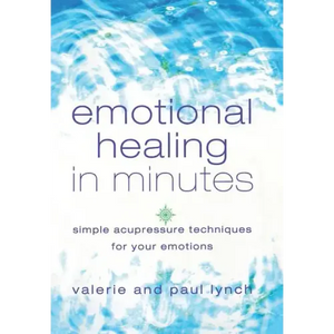 Emotional Healing in Minutes: Simple Acupressure Techniques for Your Emotions - Paperback