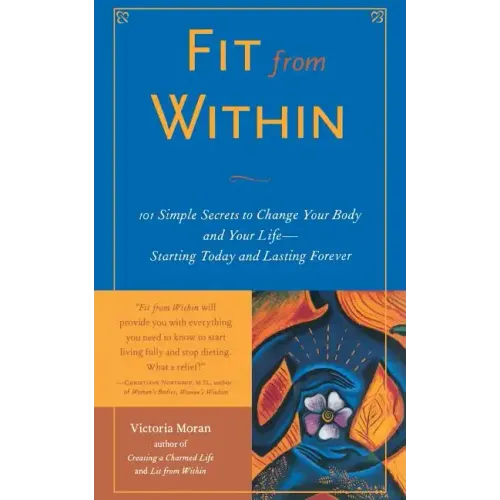 Fit from Within: 101 Simple Secrets to Change Your Body and Your Life - Starting Today and Lasting Forever - Paperback