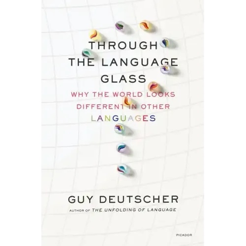 Through the Language Glass: Why the World Looks Different in Other Languages - Paperback