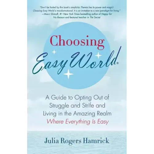 Choosing Easy World: A Guide to Opting Out of Struggle and Strife and Living in the Amazing Realm Where Everything Is Easy - Paperback