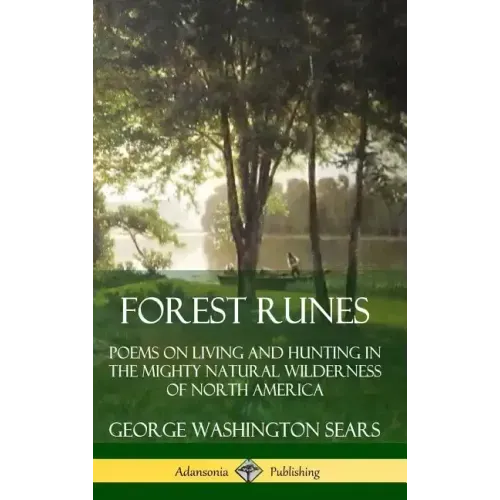 Forest Runes: Poems on Living and Hunting in the Mighty Natural Wilderness of North America (Hardcover) - Hardcover