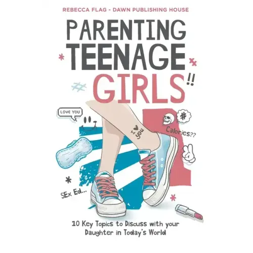 Parenting Teenage Girls: 10 Key Topics to Discuss with Your Teenage Daughter in Todays World - Paperback