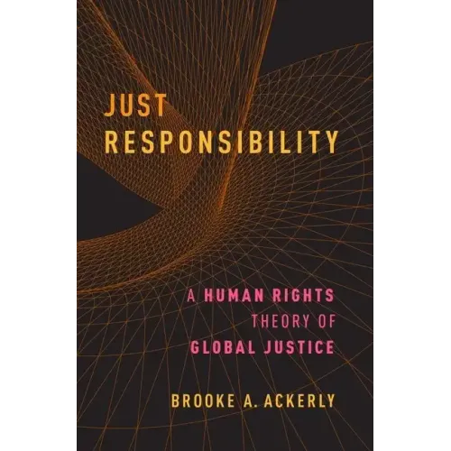 Just Responsibility: A Human Rights Theory of Global Justice - Paperback